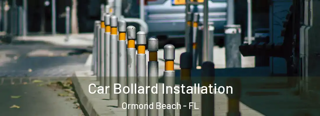 Car Bollard Installation Ormond Beach - FL