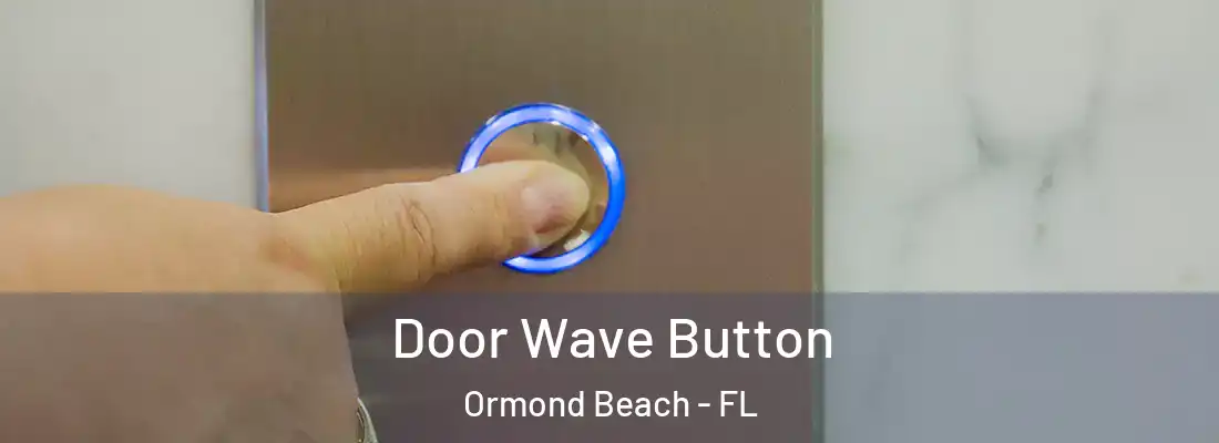  Door Wave Button Ormond Beach - FL