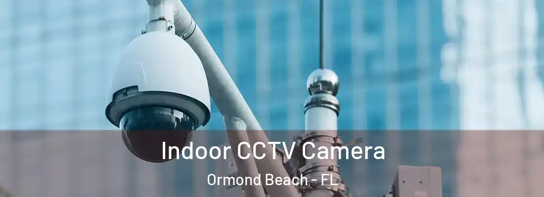  Indoor CCTV Camera Ormond Beach - FL