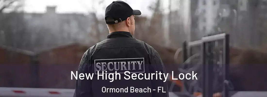  New High Security Lock Ormond Beach - FL