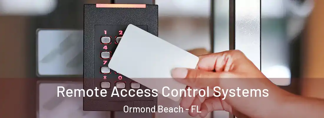 Remote Access Control Systems Ormond Beach - FL
