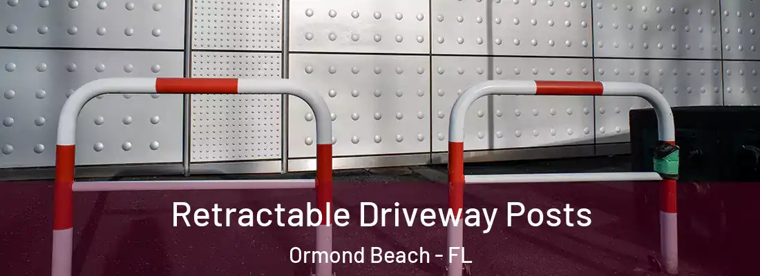  Retractable Driveway Posts Ormond Beach - FL