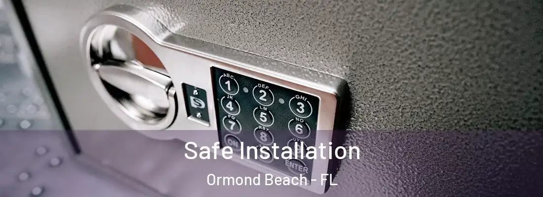  Safe Installation Ormond Beach - FL