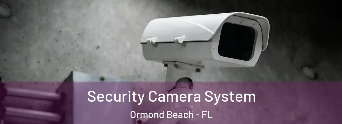 Security Camera System Ormond Beach - FL